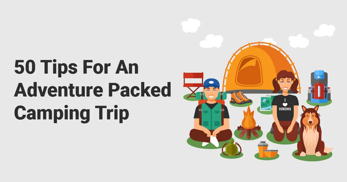 50 Tips For An Adventure Packed Camping Trip